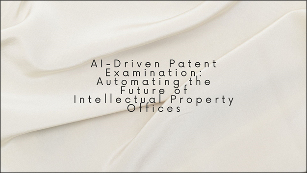 AI-Driven Patent Examination: Automating the Future of Intellectual Property Offices
