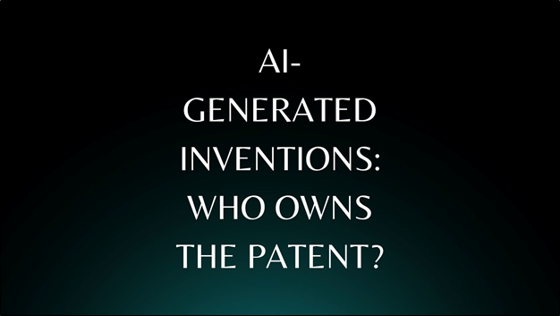 AI-Generated Inventions: Who Owns the Patent?