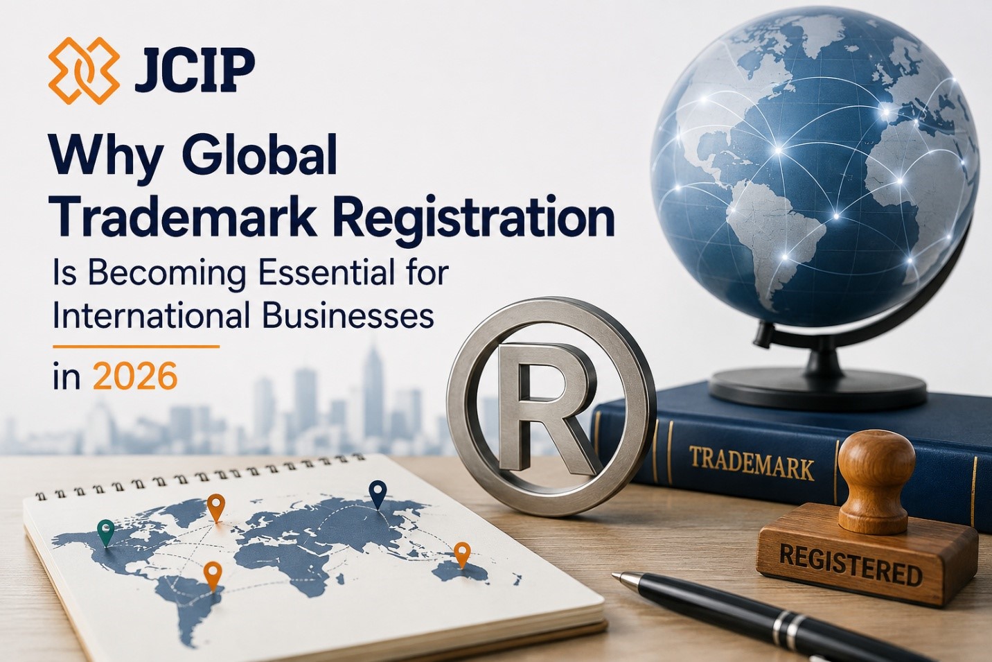 Why Global Trademark Registration Is Becoming Essential for International Businesses in 2026